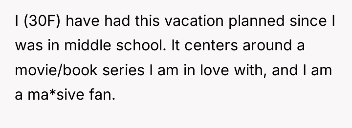 I (30F) have had this vacation planned since I was...