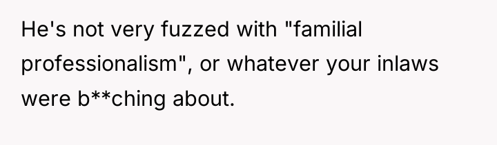 He's not very fuzzed with "familial professionalism", or whatever your...