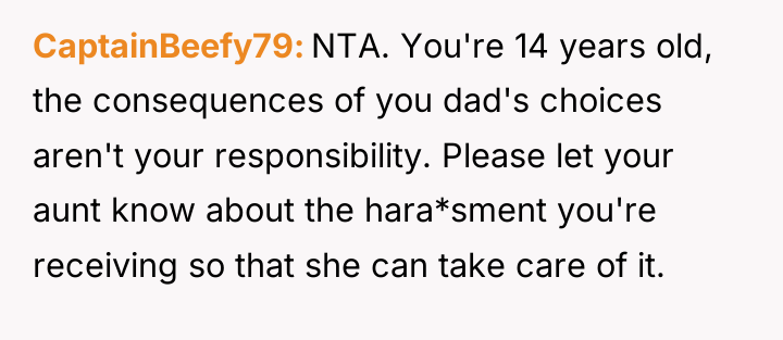 CaptainBeefy79 NTA. You're 14 years old, the consequences of you...