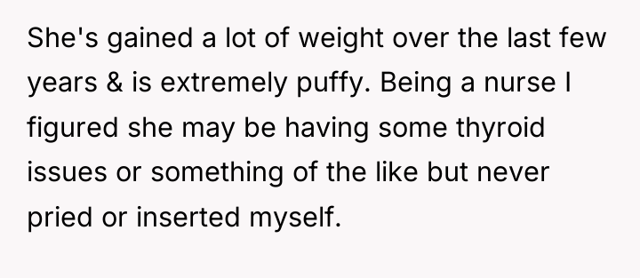 She's gained a lot of weight over the last few...