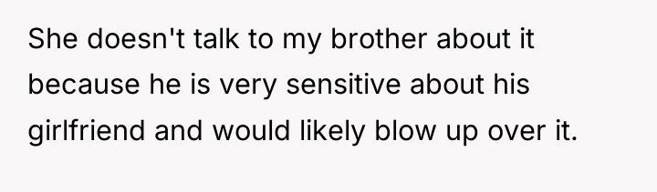 She doesn't talk to my brother about it because he...