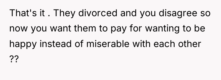 That's it . They divorced and you disagree so now...