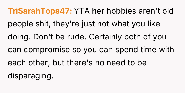 TriSarahTops47 YTA her hobbies aren't old people shit, they're just...
