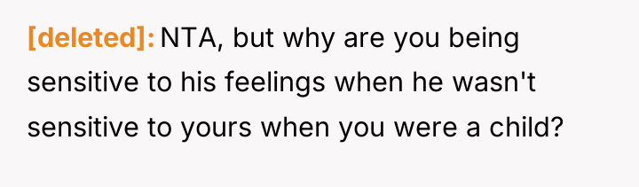 [deleted] NTA, but why are you being sensitive to his...