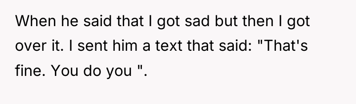 When he said that I got sad but then I...