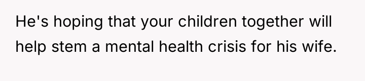 He's hoping that your children together will help stem a...