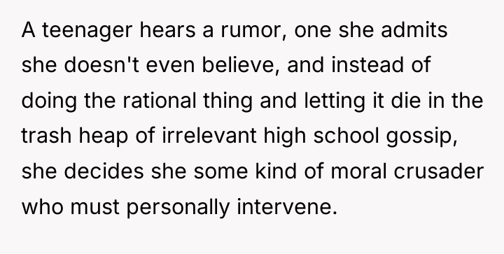 A teenager hears a rumor, one she admits she doesn't...