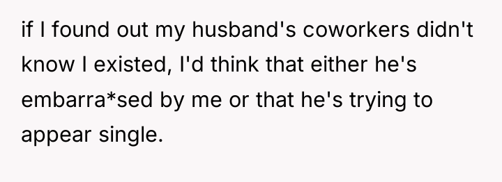 if I found out my husband's coworkers didn't know I...
