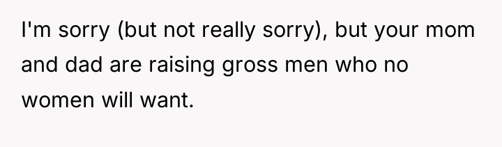 I'm sorry (but not really sorry), but your mom and...