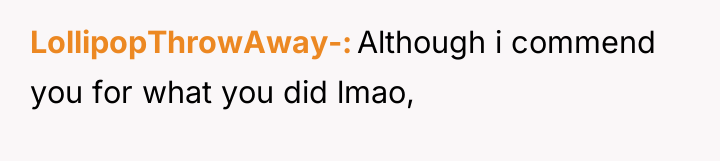 LollipopThrowAway- Although i commend you for what you did lmao,