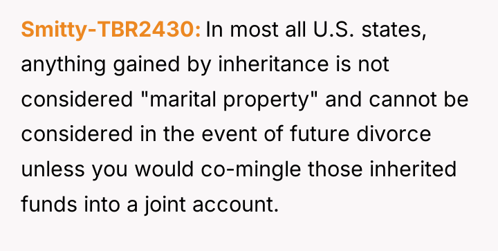 Smitty-TBR2430 In most all U.S. states, anything gained by inheritance...