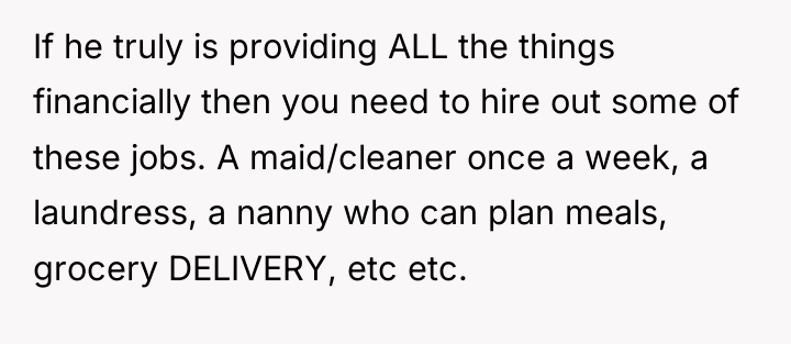 If he truly is providing ALL the things financially then...