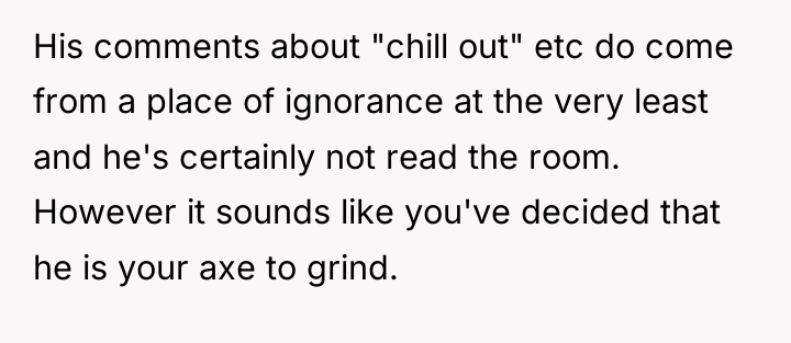 His comments about "chill out" etc do come from a...