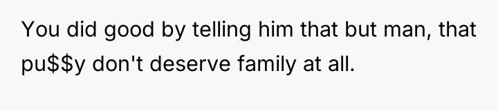 You did good by telling him that but man, that...