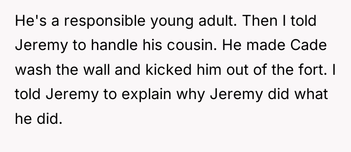 He's a responsible young adult. Then I told Jeremy to...
