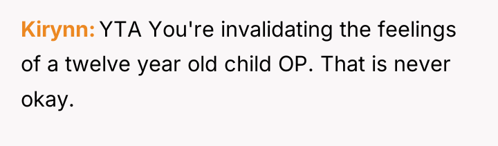 Kirynn YTA You're invalidating the feelings of a twelve year...