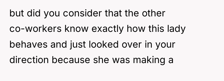 but did you consider that the other co-workers know exactly...