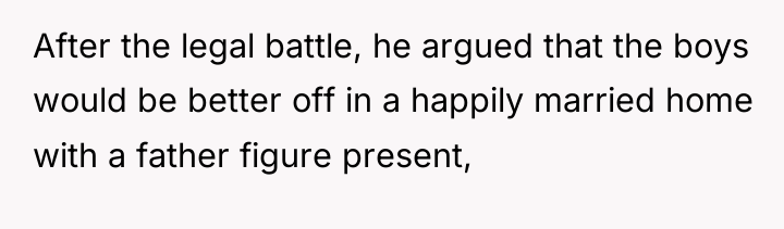 After the legal battle, he argued that the boys would...