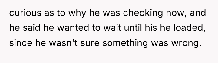 curious as to why he was checking now, and he...