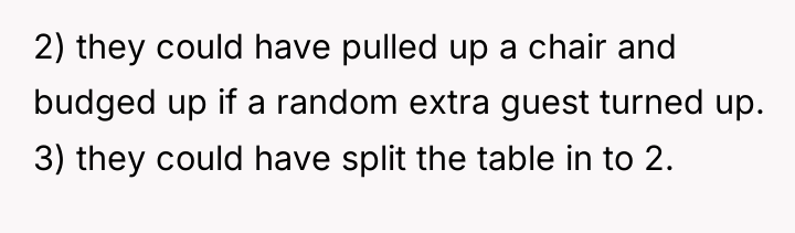 2) they could have pulled up a chair and budged...