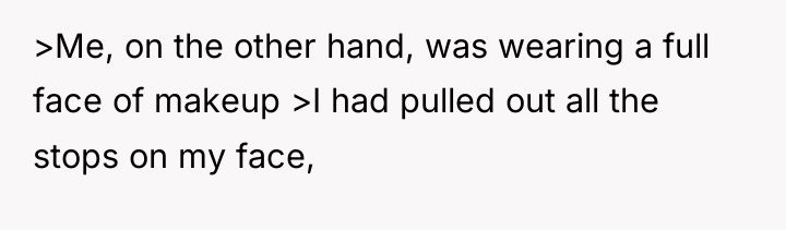 >Me, on the other hand, was wearing a full face...