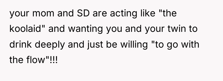 your mom and SD are acting like "the koolaid" and...