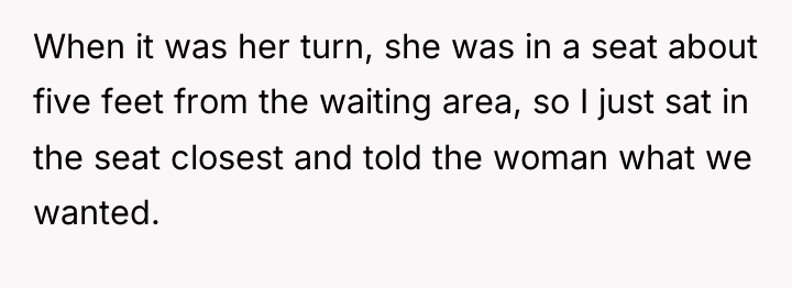 When it was her turn, she was in a seat...