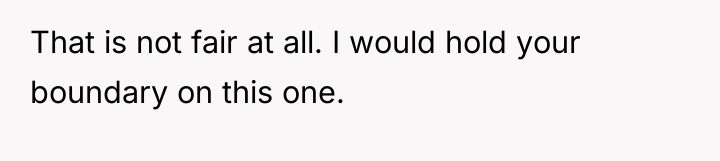 That is not fair at all. I would hold your...