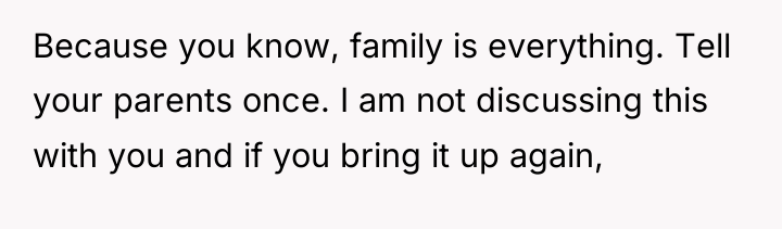 Because you know, family is everything. Tell your parents once....