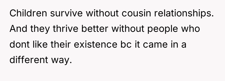Children survive without cousin relationships. And they thrive better without...