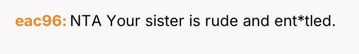 eac96 NTA Your sister is rude and ent*tled.