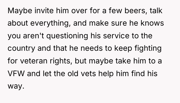 Maybe invite him over for a few beers, talk about...
