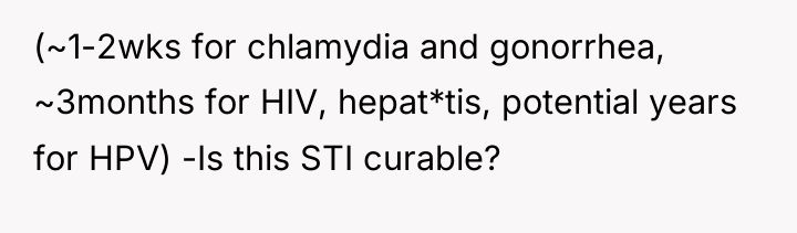 (~1-2wks for chlamydia and gonorrhea, ~3months for HIV, hepat*tis, potential...