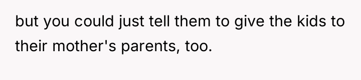 but you could just tell them to give the kids...
