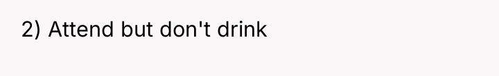 2) Attend but don't drink