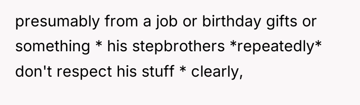 presumably from a job or birthday gifts or something *...