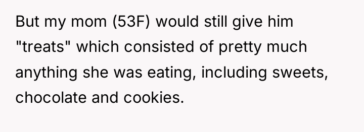 But my mom (53F) would still give him "treats" which...
