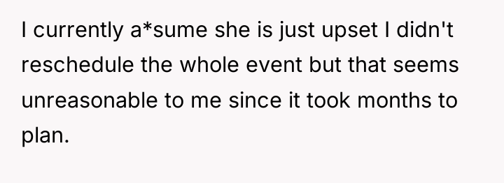 I currently a*sume she is just upset I didn't reschedule...