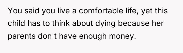 You said you live a comfortable life, yet this child...