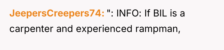JeepersCreepers74 ": INFO: If BIL is a carpenter and experienced...