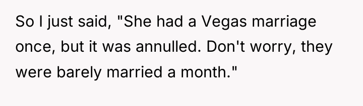 So I just said, "She had a Vegas marriage once,...