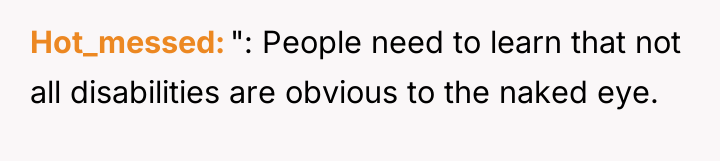 Hot_messed ": People need to learn that not all disabilities...