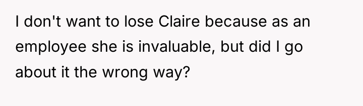 I don't want to lose Claire because as an employee...