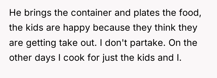 He brings the container and plates the food, the kids...