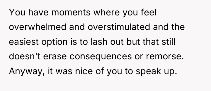 You have moments where you feel overwhelmed and overstimulated and...