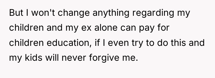 But I won't change anything regarding my children and my...