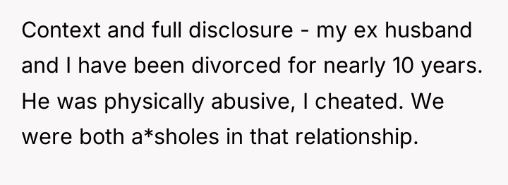 Context and full disclosure - my ex husband and I...