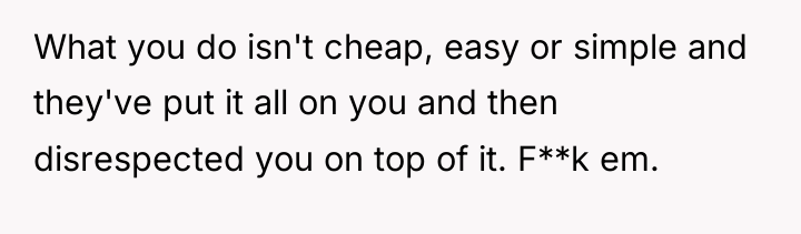 What you do isn't cheap, easy or simple and they've...