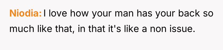 Niodia I love how your man has your back so...