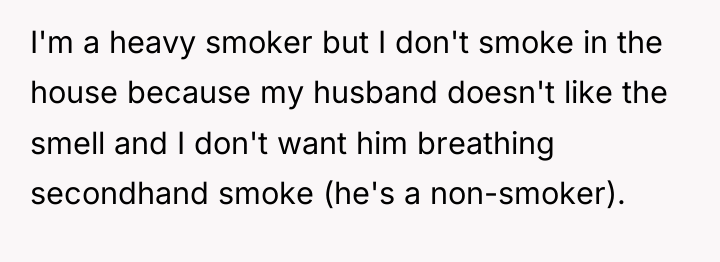 I'm a heavy smoker but I don't smoke in the...